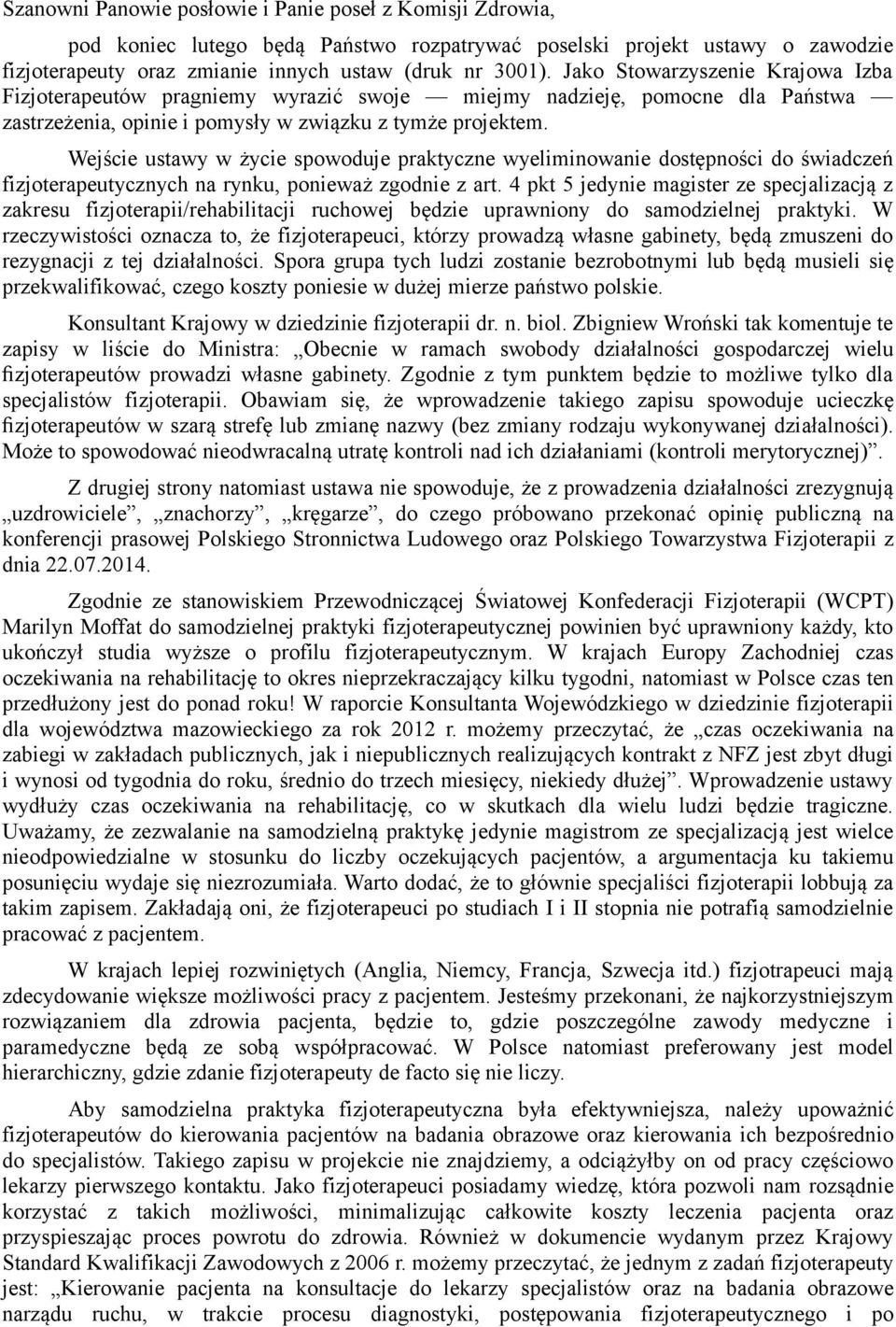 Wejście ustawy w życie spowoduje praktyczne wyeliminowanie dostępności do świadczeń fizjoterapeutycznych na rynku, ponieważ zgodnie z art.