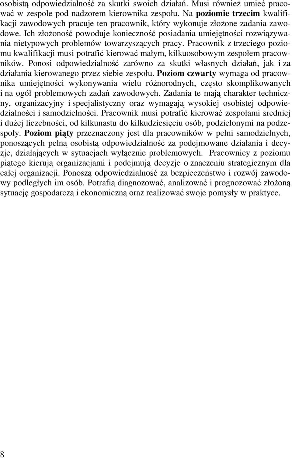 Ich złożoność powoduje konieczność posiadania umiejętności rozwiązywania nietypowych problemów towarzyszących pracy.