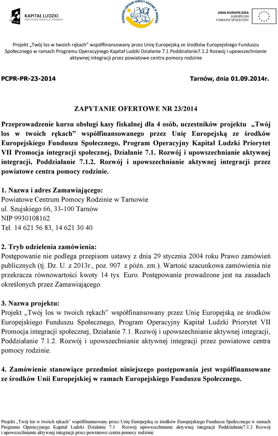 Funduszu Społecznego, Program Operacyjny Kapitał Ludzki Priorytet VII Promocja integracji społecznej, Działanie 7.1. Rozwój i upowszechnianie aktywnej integracji, Poddziałanie 7.1.2.