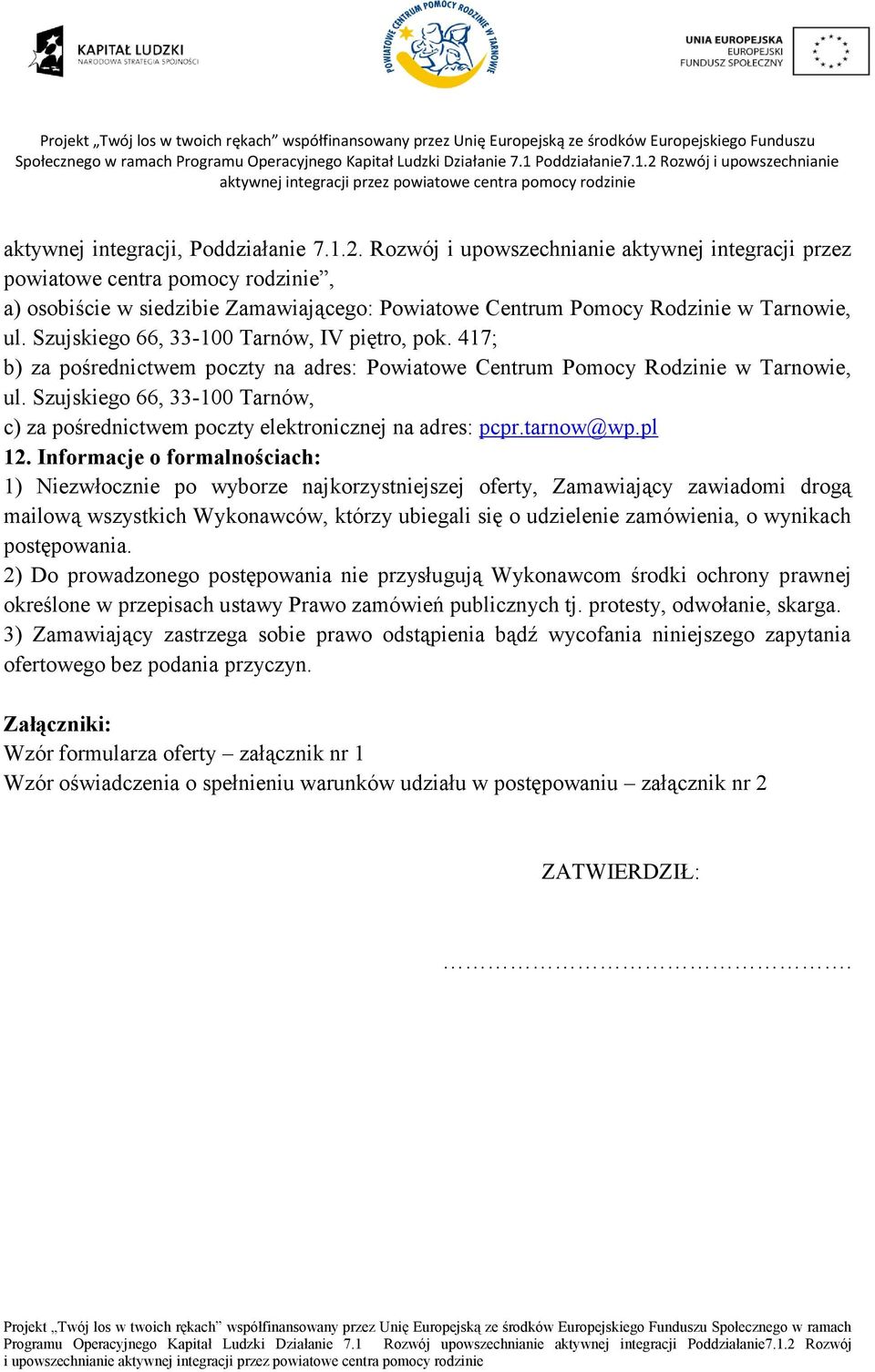 Szujskiego 66, 33-100 Tarnów, IV piętro, pok. 417; b) za pośrednictwem poczty na adres: Powiatowe Centrum Pomocy Rodzinie w Tarnowie, ul.