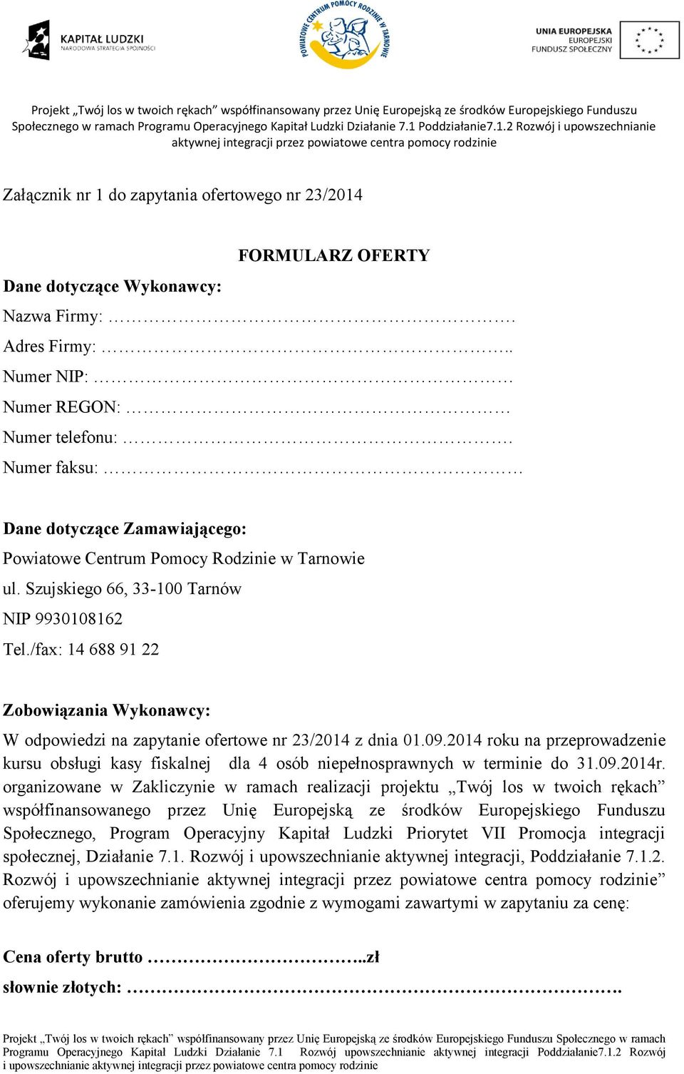 /fax: 14 688 91 22 Zobowiązania Wykonawcy: W odpowiedzi na zapytanie ofertowe nr 23/2014 z dnia 01.09.