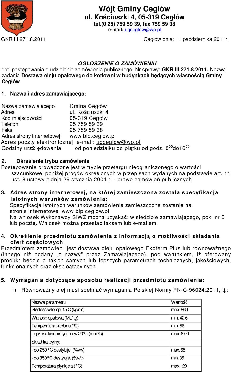Nazwa i adres zamawiającego: Nazwa zamawiającego Gmina Cegłów Adres ul. Kościuszki 4 Kod miejscowości 05-319 Cegłów Telefon 25 759 59 39 Faks 25 759 59 38 Adres strony internetowej www bip.ceglow.