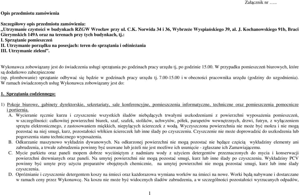 Utrzymanie zieleni. Wykonawca zobowiązany jest do świadczenia usługi sprzątania po godzinach pracy urzędu tj, po godzinie 15.00.