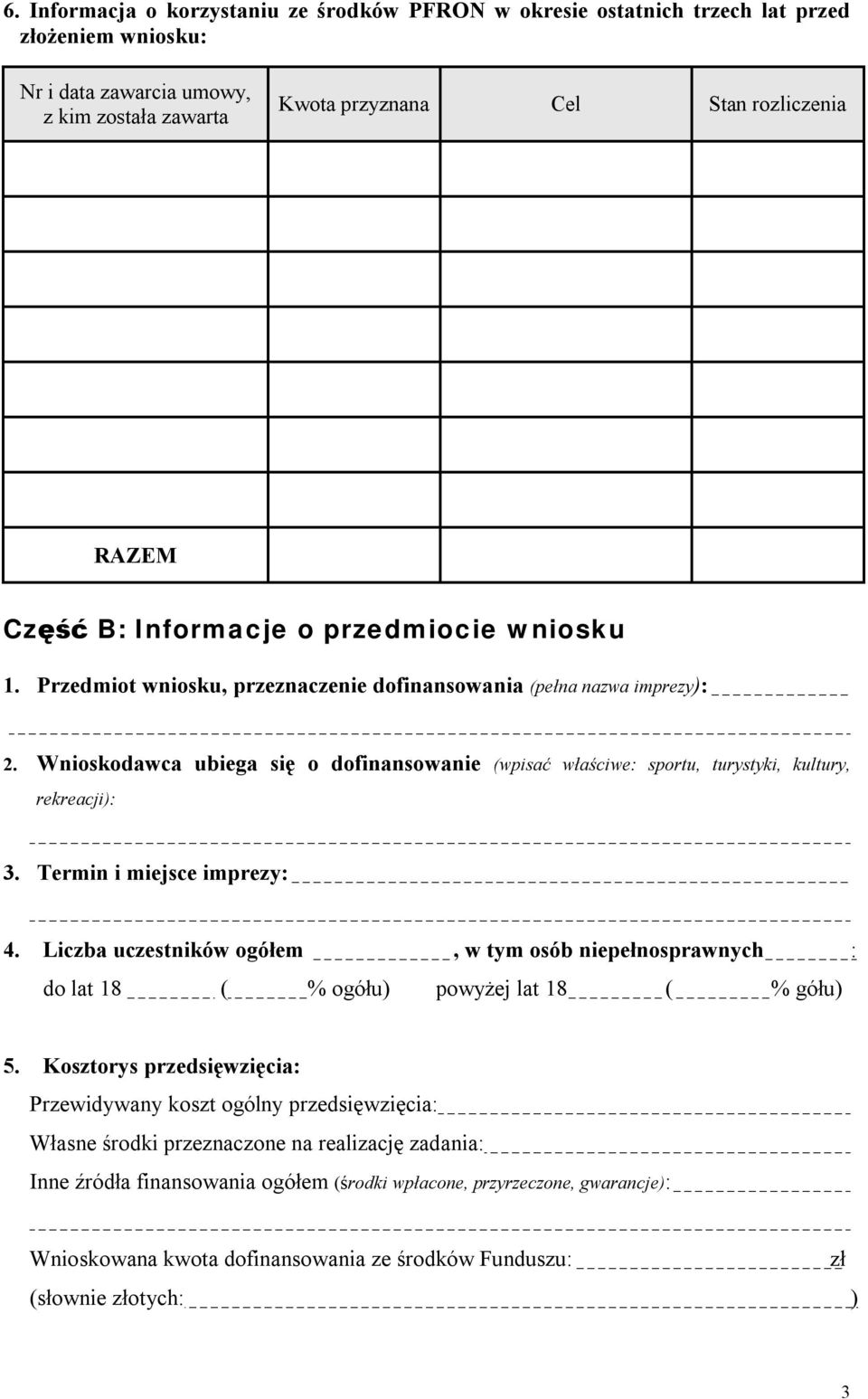 Wnioskodawca ubiega się o dofinansowanie (wpisać właściwe: sportu, turystyki, kultury, rekreacji): 3. Termin i miejsce imprezy: 4.