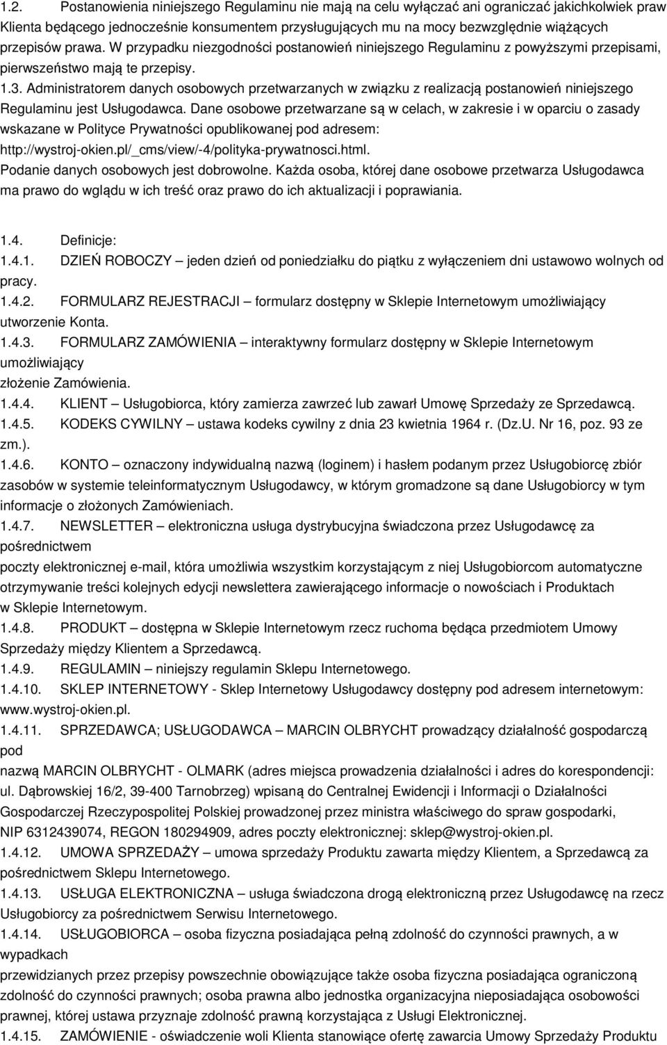 Administratorem danych osobowych przetwarzanych w związku z realizacją postanowień niniejszego Regulaminu jest Usługodawca.