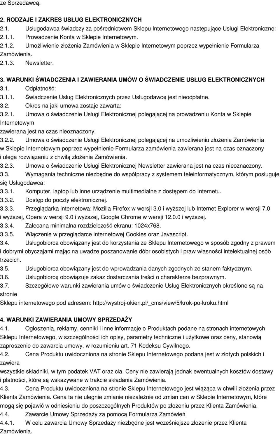 WARUNKI ŚWIADCZENIA I ZAWIERANIA UMÓW O ŚWIADCZENIE USŁUG ELEKTRONICZNYCH 3.1. Odpłatność: 3.1.1. Świadczenie Usług Elektronicznych przez Usługodawcę jest nieodpłatne. 3.2.