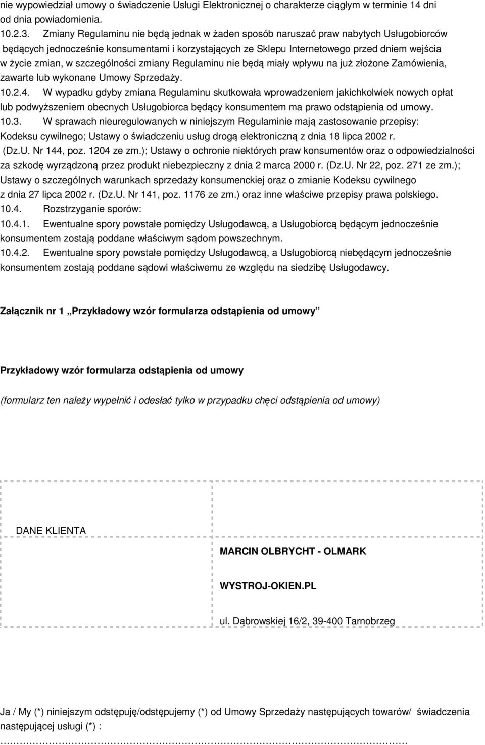 szczególności zmiany Regulaminu nie będą miały wpływu na już złożone Zamówienia, zawarte lub wykonane Umowy Sprzedaży. 10.2.4.