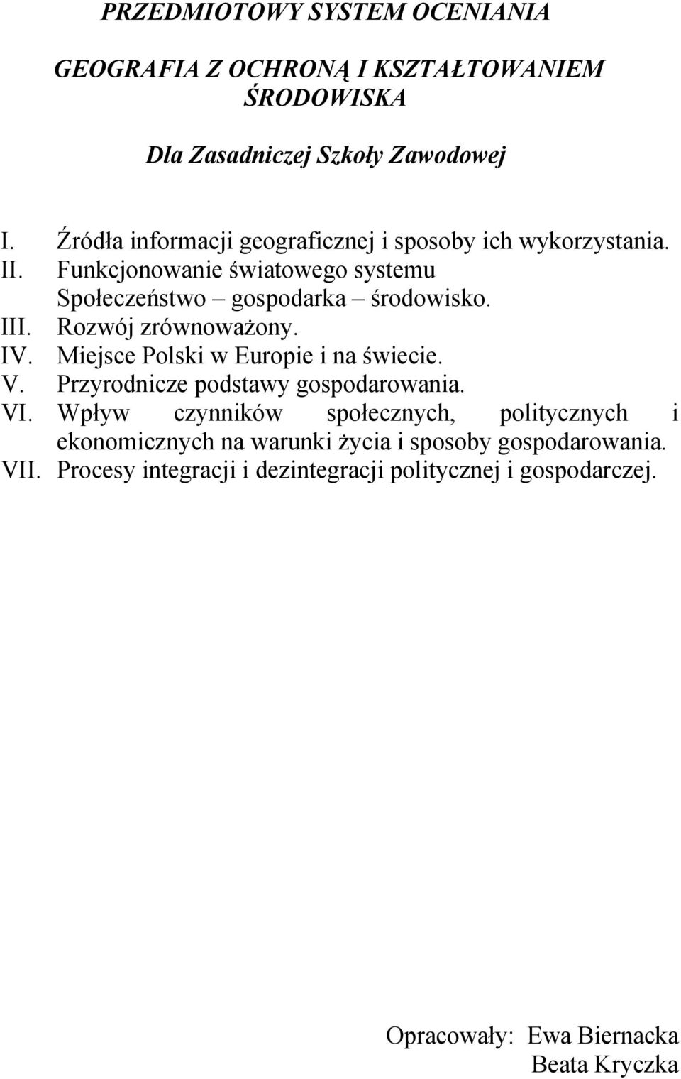 Rozwój zrównoważony. IV. Miejsce Polski w Europie i na świecie. V. Przyrodnicze podstawy gospodarowania. VI.