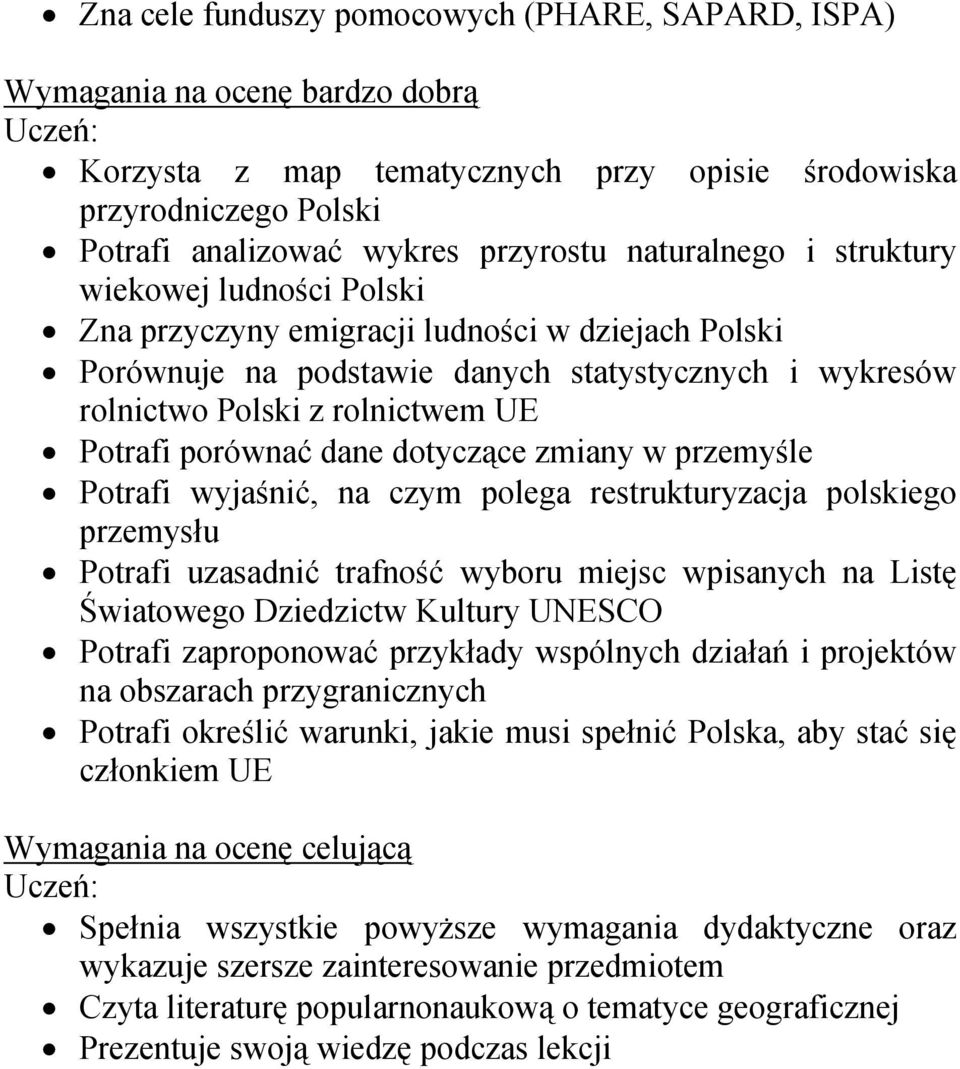 porównać dane dotyczące zmiany w przemyśle Potrafi wyjaśnić, na czym polega restrukturyzacja polskiego przemysłu Potrafi uzasadnić trafność wyboru miejsc wpisanych na Listę Światowego Dziedzictw