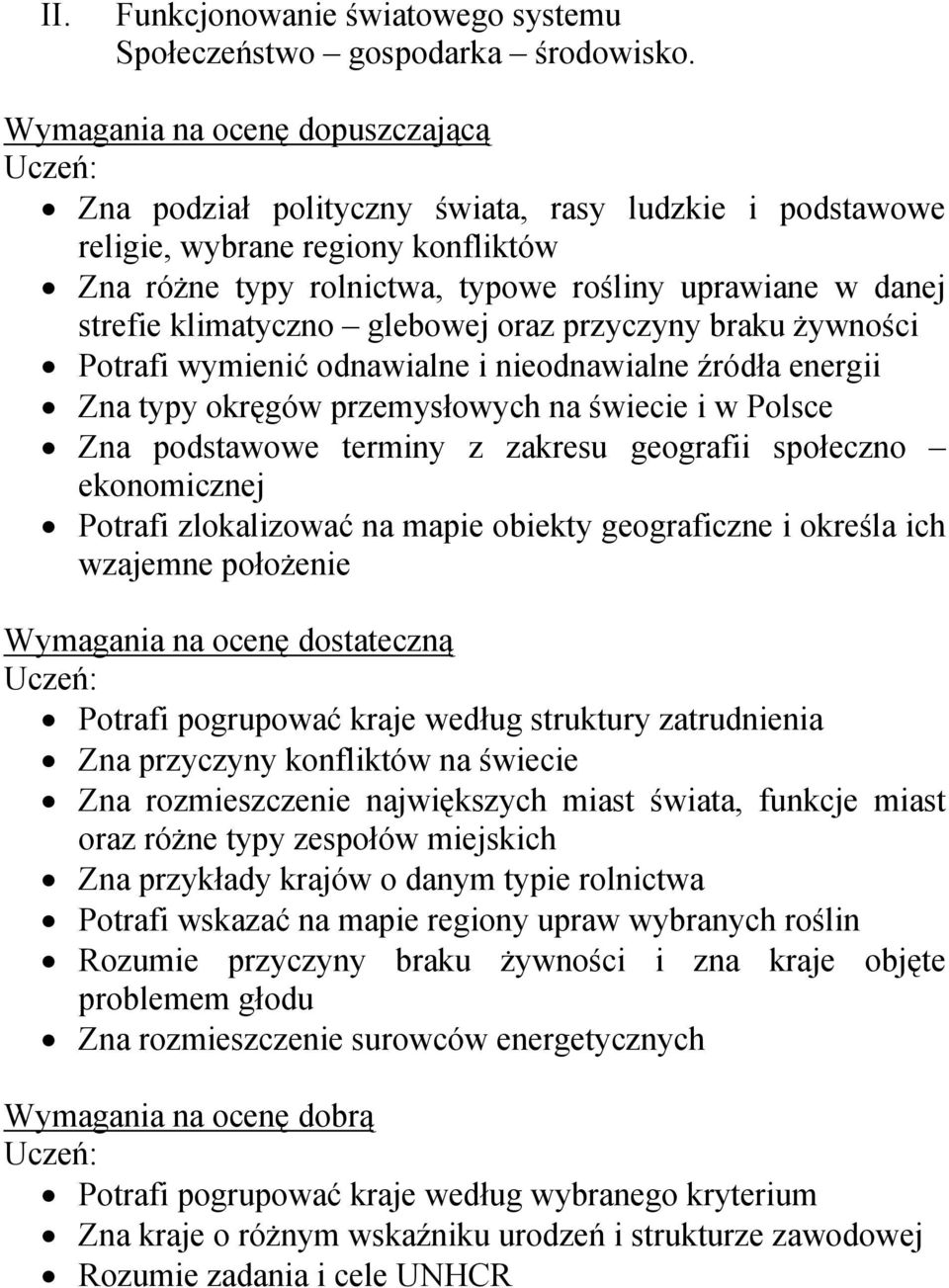 klimatyczno glebowej oraz przyczyny braku żywności Potrafi wymienić odnawialne i nieodnawialne źródła energii Zna typy okręgów przemysłowych na świecie i w Polsce Zna podstawowe terminy z zakresu