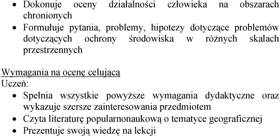 ocenę celującą Spełnia wszystkie powyższe wymagania dydaktyczne oraz wykazuje szersze