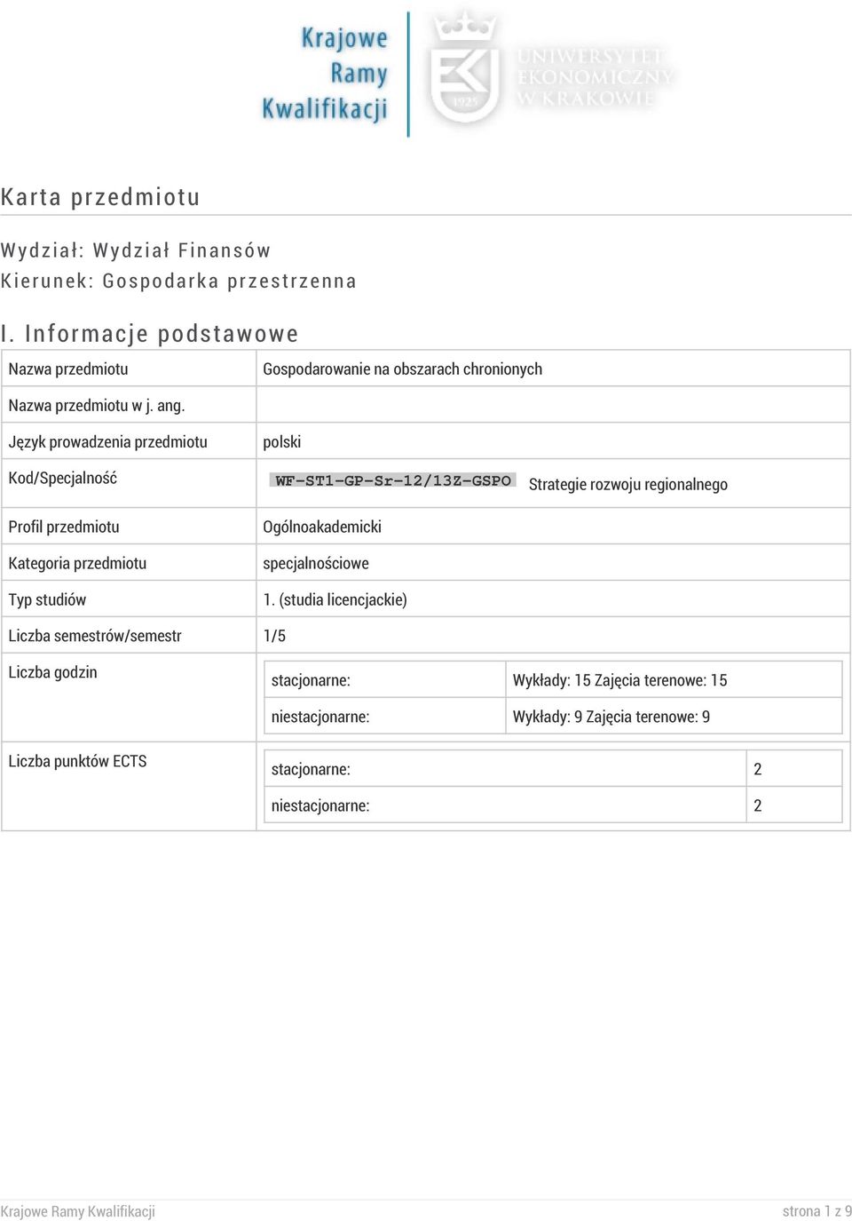 Język prowadzenia przedmiotu polski Kod/Specjalność WF-ST1-GP-Sr-12/13Z-GSPO Strategie rozwoju regionalnego Profil przedmiotu Kategoria przedmiotu Typ