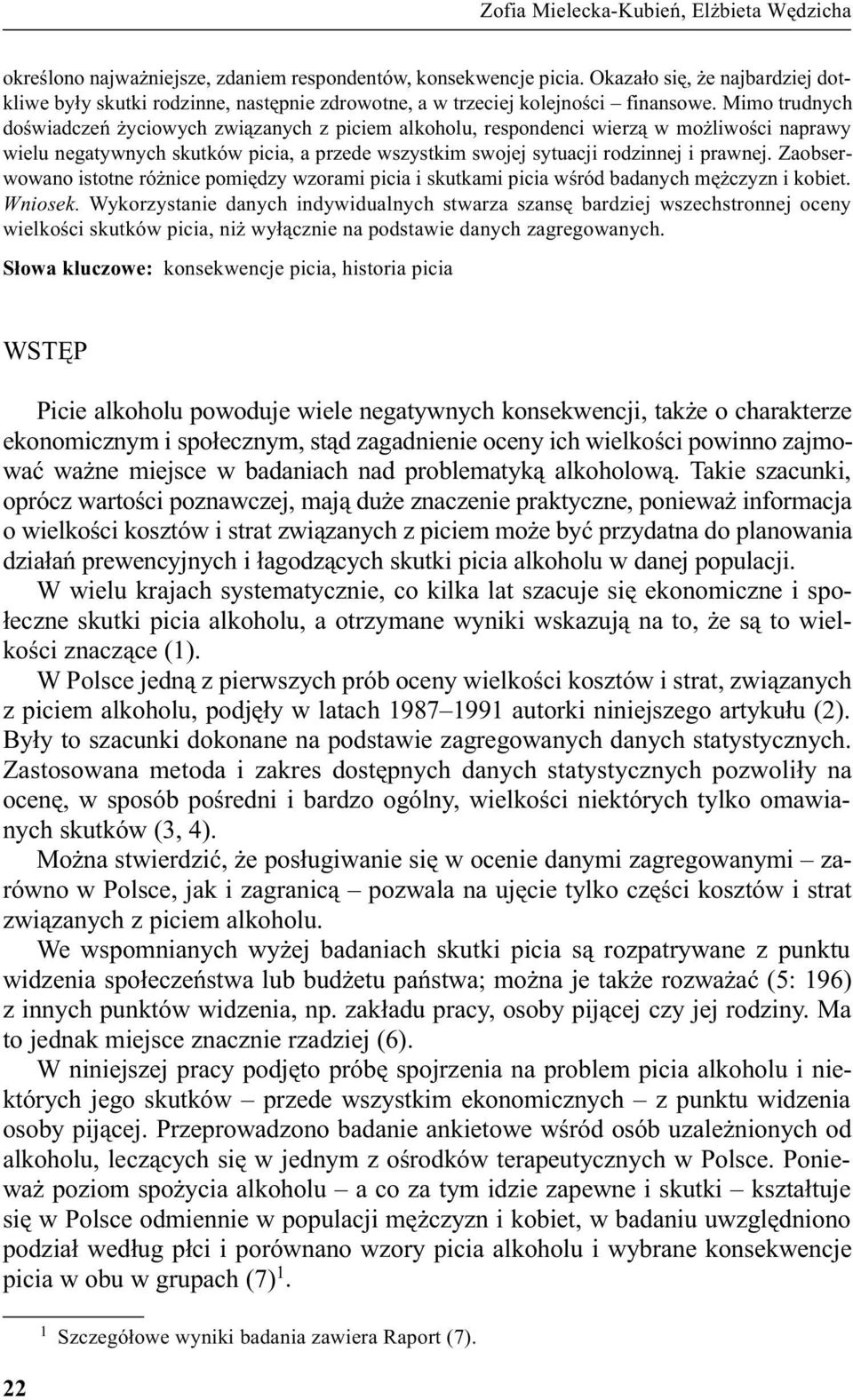 Mimo trudnych doœwiadczeñ yciowych zwi¹zanych z piciem alkoholu, respondenci wierz¹ w mo liwoœci naprawy wielu negatywnych skutków picia, a przede wszystkim swojej sytuacji rodzinnej i prawnej.