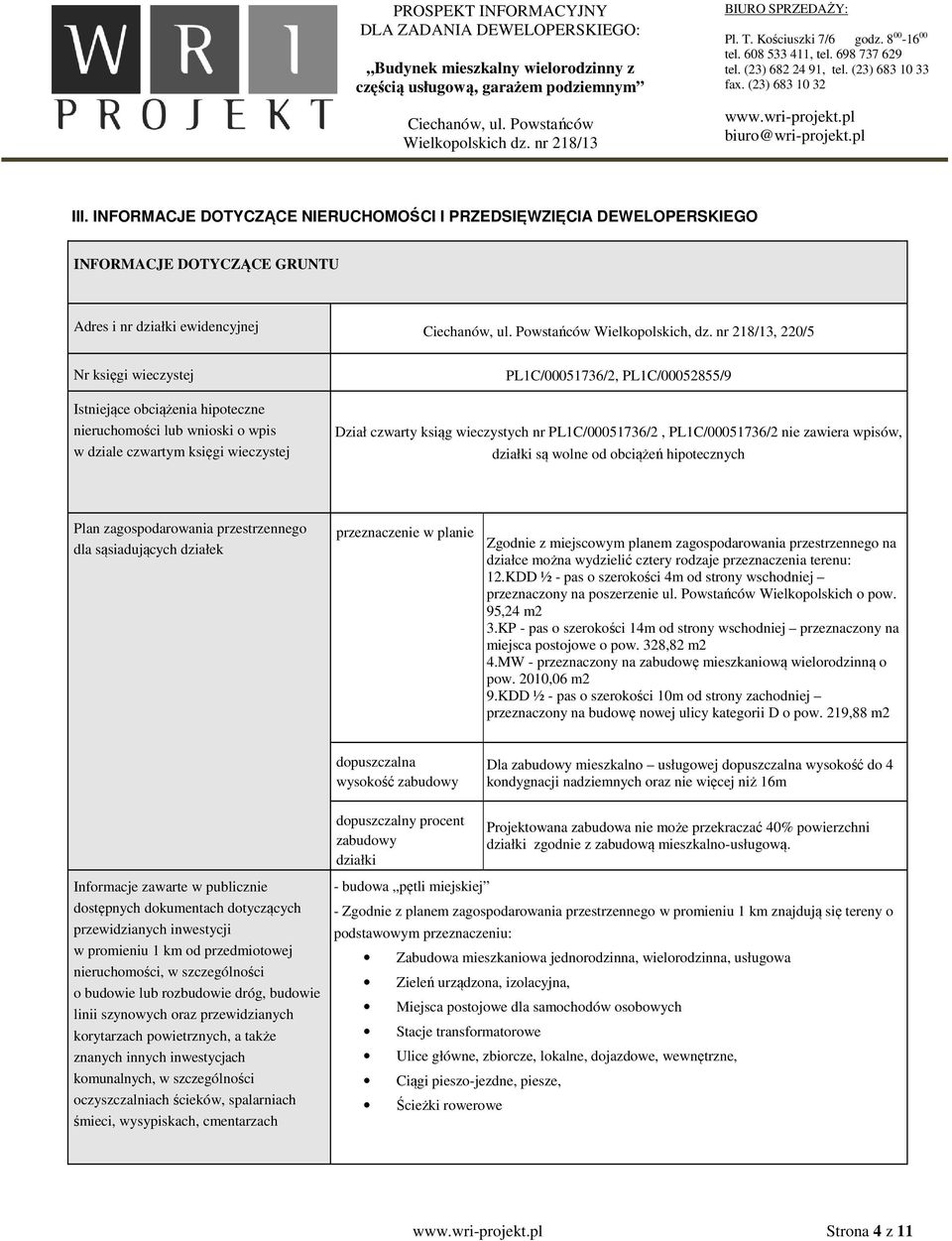 wieczystych nr PL1C/00051736/2, PL1C/00051736/2 nie zawiera wpisów, działki są wolne od obciążeń hipotecznych Plan zagospodarowania przestrzennego dla sąsiadujących działek przeznaczenie w planie