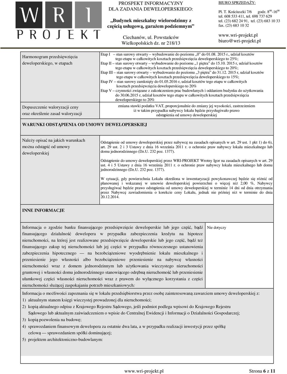 2015 r, udział kosztów tego etapu w całkowitych kosztach przedsięwzięcia deweloperskiego to 20%; Etap III stan surowy otwarty wybudowanie do poziomu 3 piętra do 31.12.