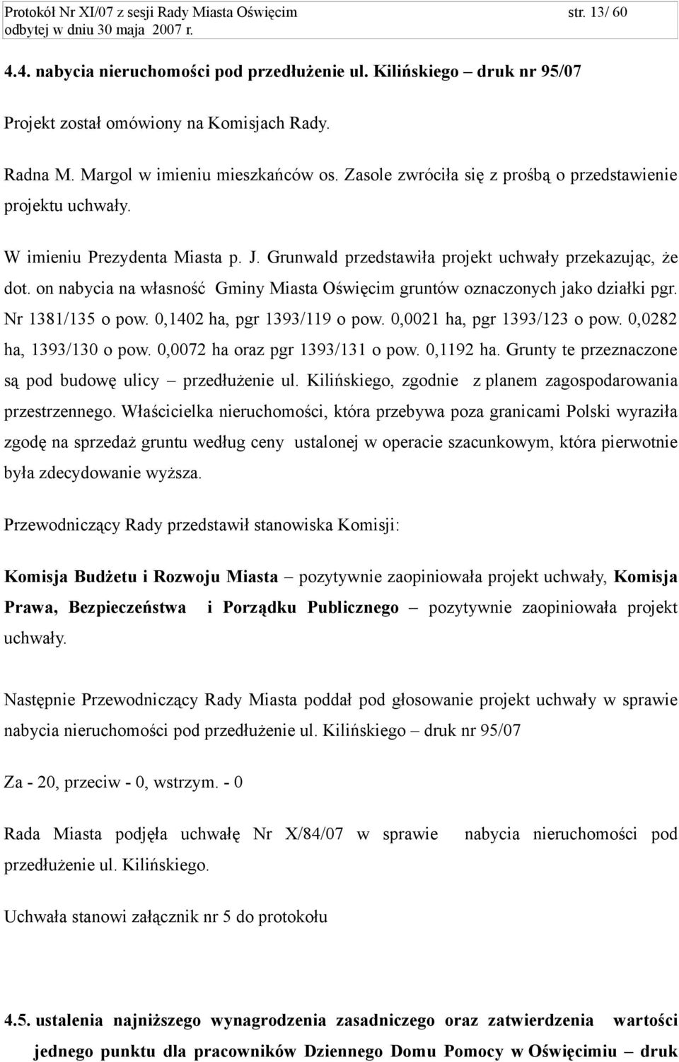 on nabycia na własność Gminy Miasta Oświęcim gruntów oznaczonych jako działki pgr. Nr 1381/135 o pow. 0,1402 ha, pgr 1393/119 o pow. 0,0021 ha, pgr 1393/123 o pow. 0,0282 ha, 1393/130 o pow.