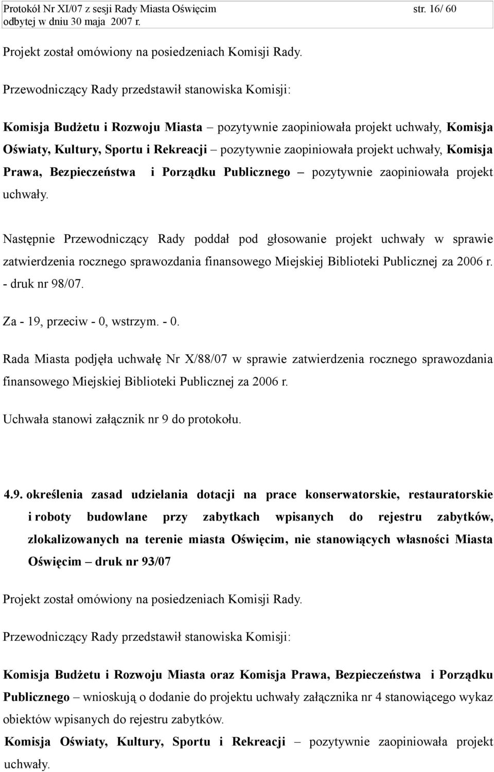 projekt uchwały, Komisja Prawa, Bezpieczeństwa i Porządku Publicznego pozytywnie zaopiniowała projekt uchwały.