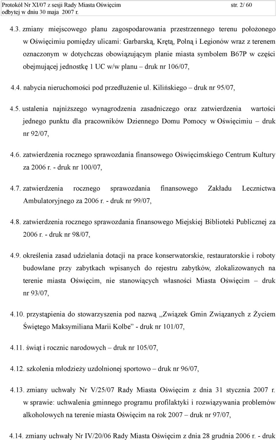 planie miasta symbolem B67P w części obejmującej jednostkę 1 UC w/w planu druk nr 106/07, 4.4. nabycia nieruchomości pod przedłużenie ul. Kilińskiego druk nr 95/