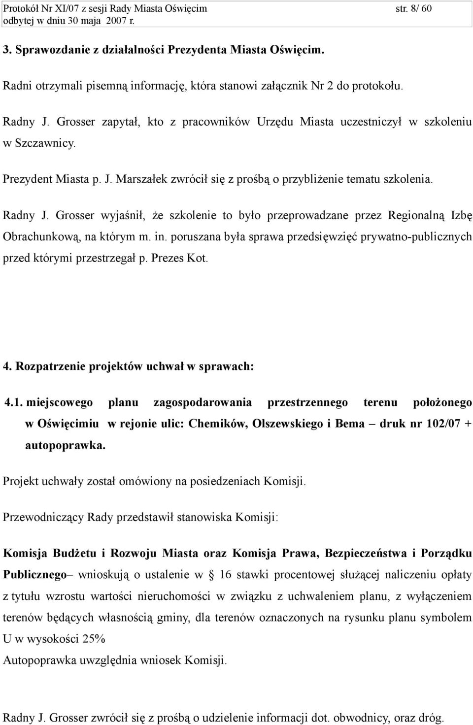 Grosser wyjaśnił, że szkolenie to było przeprowadzane przez Regionalną Izbę Obrachunkową, na którym m. in. poruszana była sprawa przedsięwzięć prywatno-publicznych przed którymi przestrzegał p.