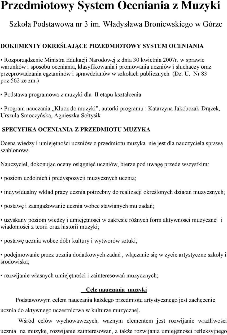 w sprawie warunków i sposobu oceniania, klasyfikowania i promowania uczniów i słuchaczy oraz przeprowadzania egzaminów i sprawdzianów w szkołach publicznych (Dz. U. Nr 83 poz.562 ze zm.