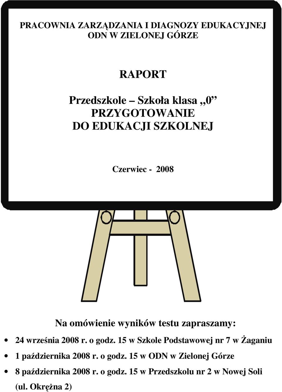 września 2008 r. o godz. 15 w Szkole Podstawowej nr 7 w śaganiu 1 października 2008 r. o godz. 15 w ODN w Zielonej Górze 8 października 2008 r.