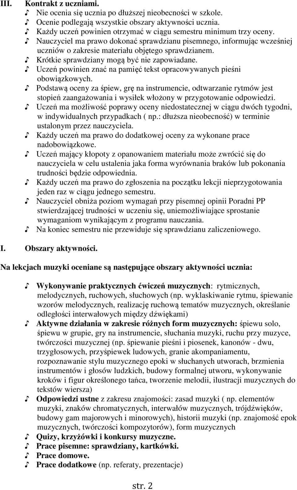 Krótkie sprawdziany mogą być nie zapowiadane. Uczeń powinien znać na pamięć tekst opracowywanych pieśni obowiązkowych.