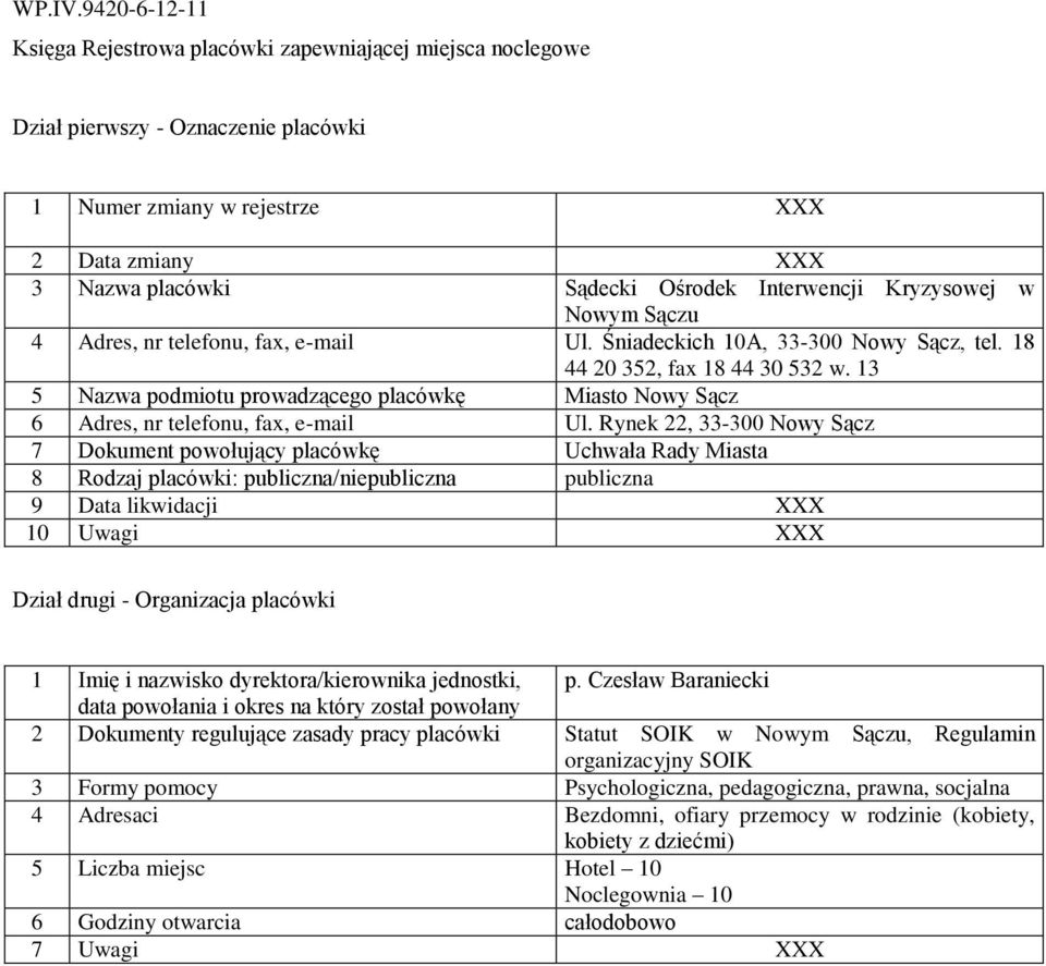 Rynek 22, 33-300 Nowy Sącz 7 Dokument powołujący placówkę Uchwała Rady Miasta 8 Rodzaj placówki: publiczna/niepubliczna publiczna p.