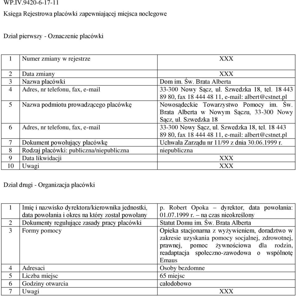 Szwedzka 18, tel. 18 443 89 80, fax 18 444 48 11, e-mail: albert@cstnet.pl 7 Dokument powołujący placówkę Uchwała Zarządu nr 11/99 z dnia 30.06.1999 r. p. Robert Opoka dyrektor, data powołania: 01.07.