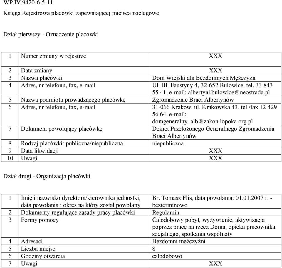 org.pl 7 Dokument powołujący placówkę Dekret Przełożonego Generalnego Zgromadzenia Braci Albertynów Br. Tomasz Flis, data powołania: 01.01.2007 r.