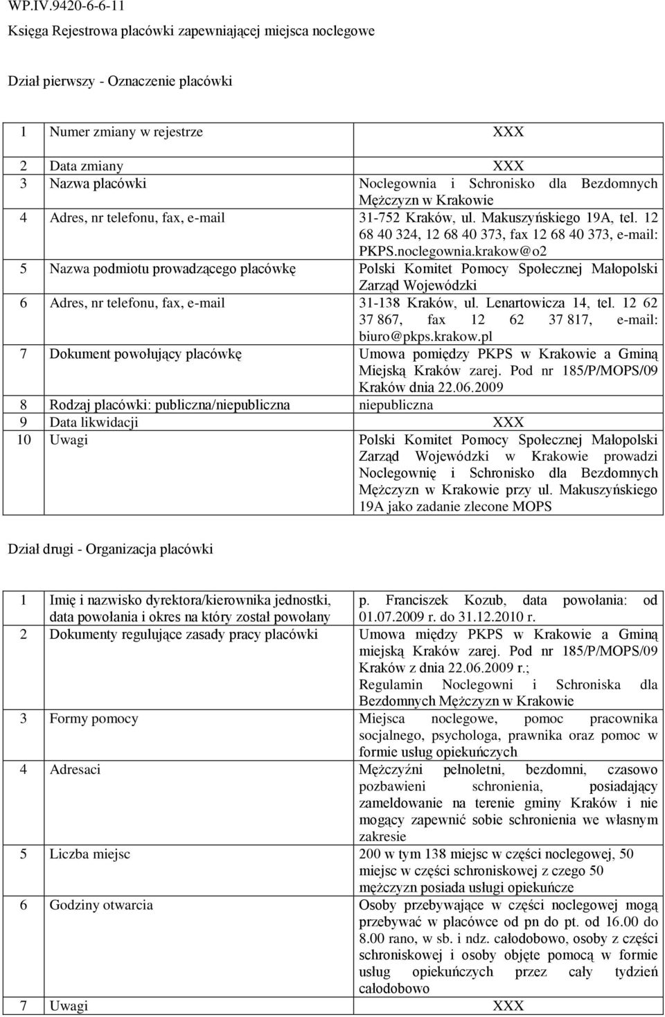 krakow@o2 5 Nazwa podmiotu prowadzącego placówkę Polski Komitet Pomocy Społecznej Małopolski Zarząd Wojewódzki 6 Adres, nr telefonu, fax, e-mail 31-138 Kraków, ul. Lenartowicza 14, tel.