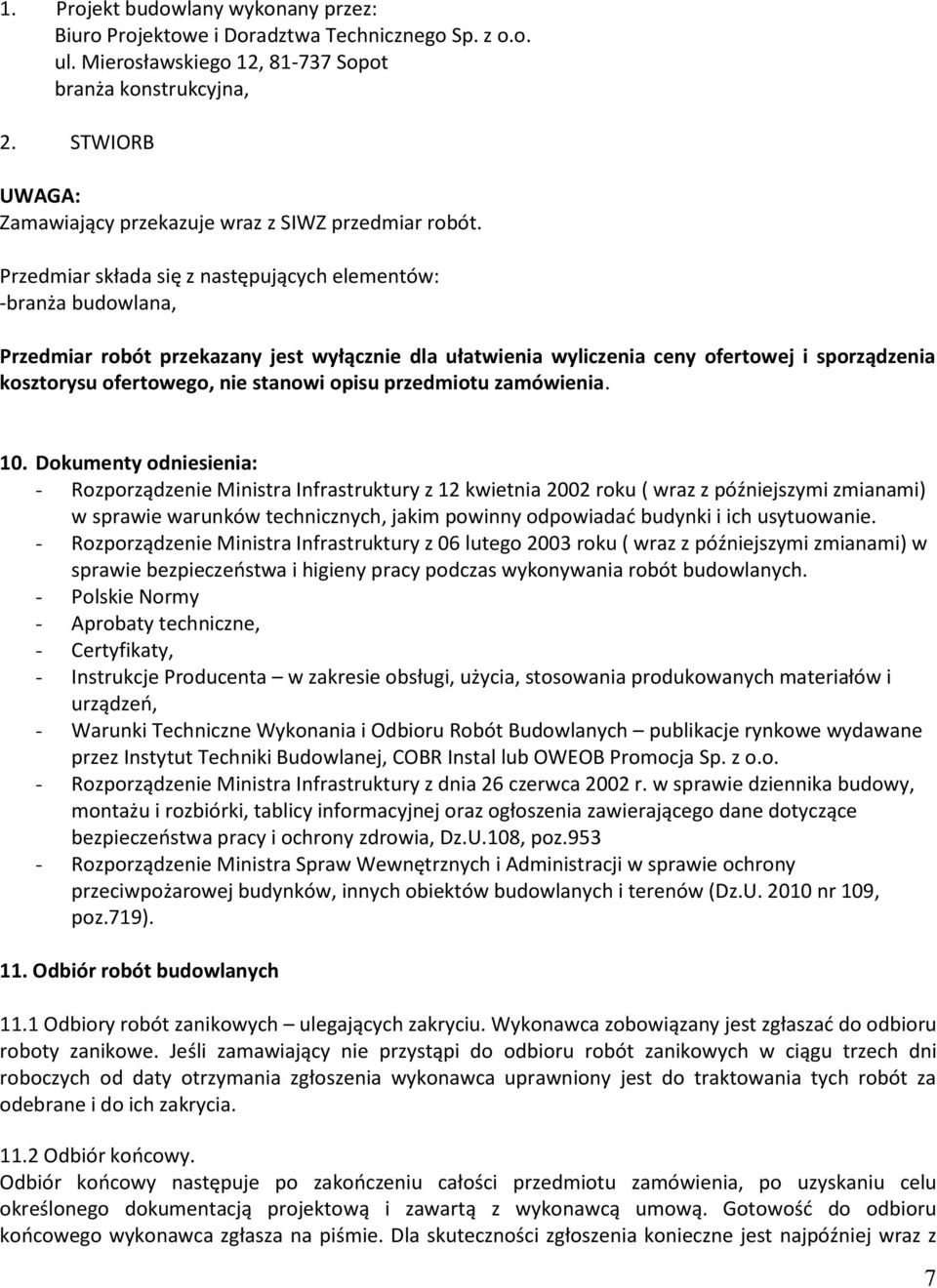 Przedmiar składa się z następujących elementów: -branża budowlana, Przedmiar robót przekazany jest wyłącznie dla ułatwienia wyliczenia ceny ofertowej i sporządzenia kosztorysu ofertowego, nie stanowi