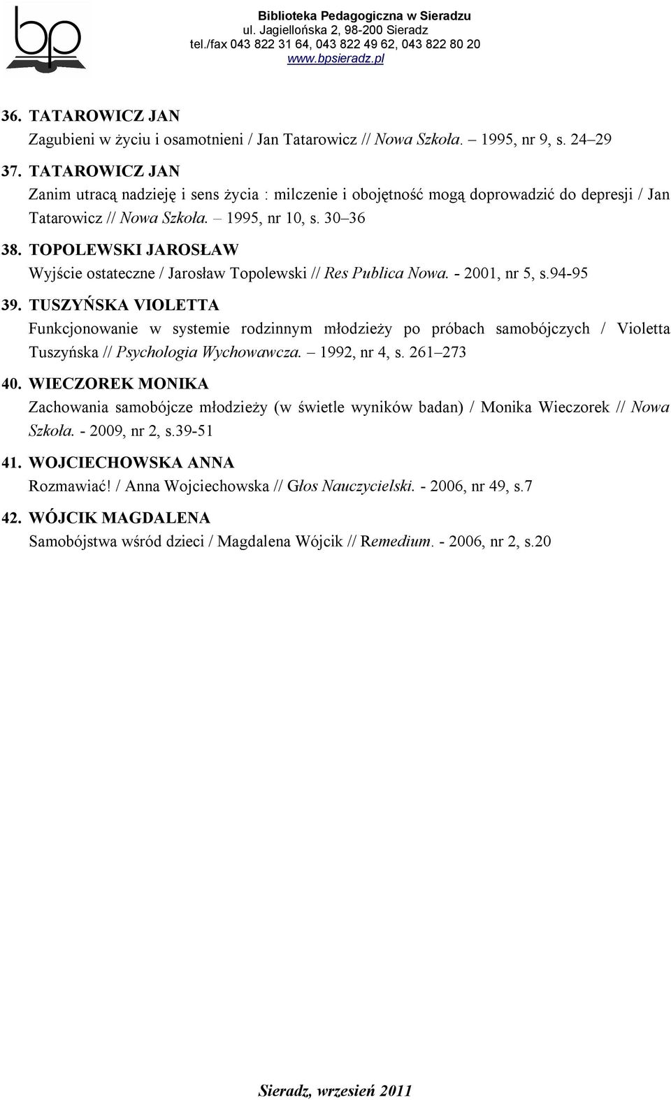 TOPOLEWSKI JAROSŁAW Wyjście ostateczne / Jarosław Topolewski // Res Publica Nowa. - 2001, nr 5, s.94-95 39.
