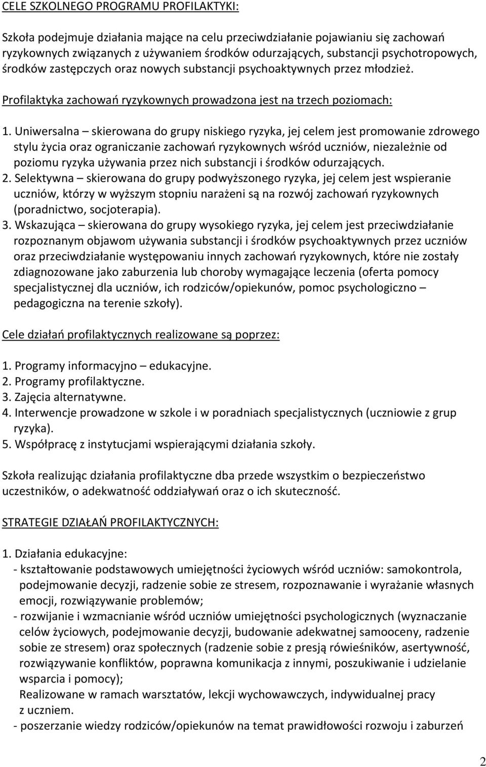 Uniwersalna skierowana do grupy niskiego ryzyka, jej celem jest promowanie zdrowego stylu życia oraz ograniczanie zachowań ryzykownych wśród uczniów, niezależnie od poziomu ryzyka używania przez nich