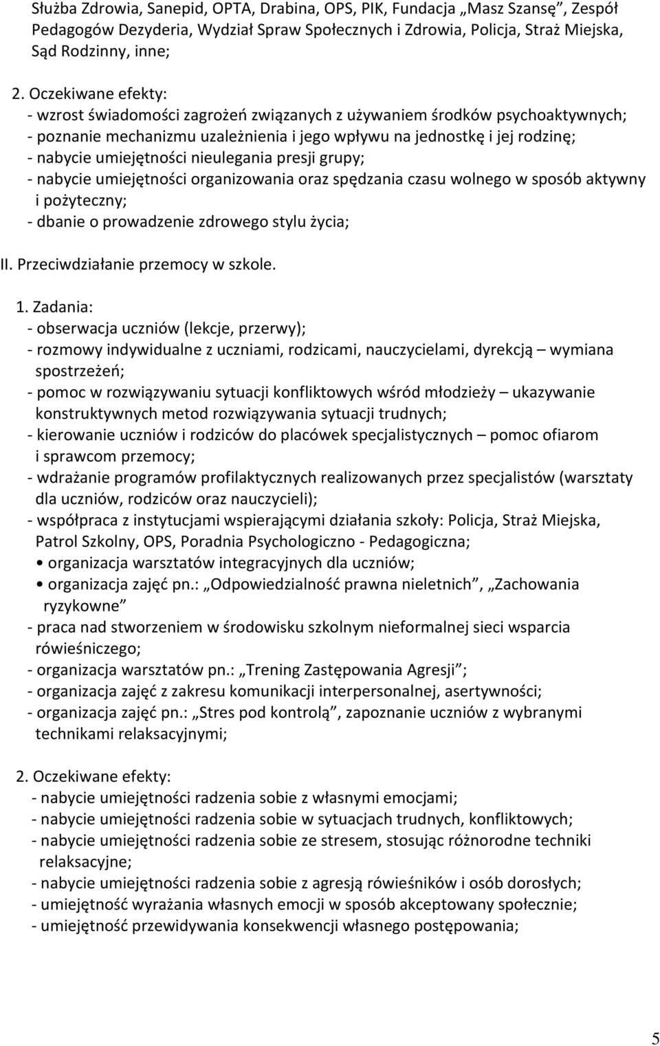 organizowania oraz spędzania czasu wolnego w sposób aktywny i pożyteczny; dbanie o prowadzenie zdrowego stylu życia; II. Przeciwdziałanie przemocy w szkole.