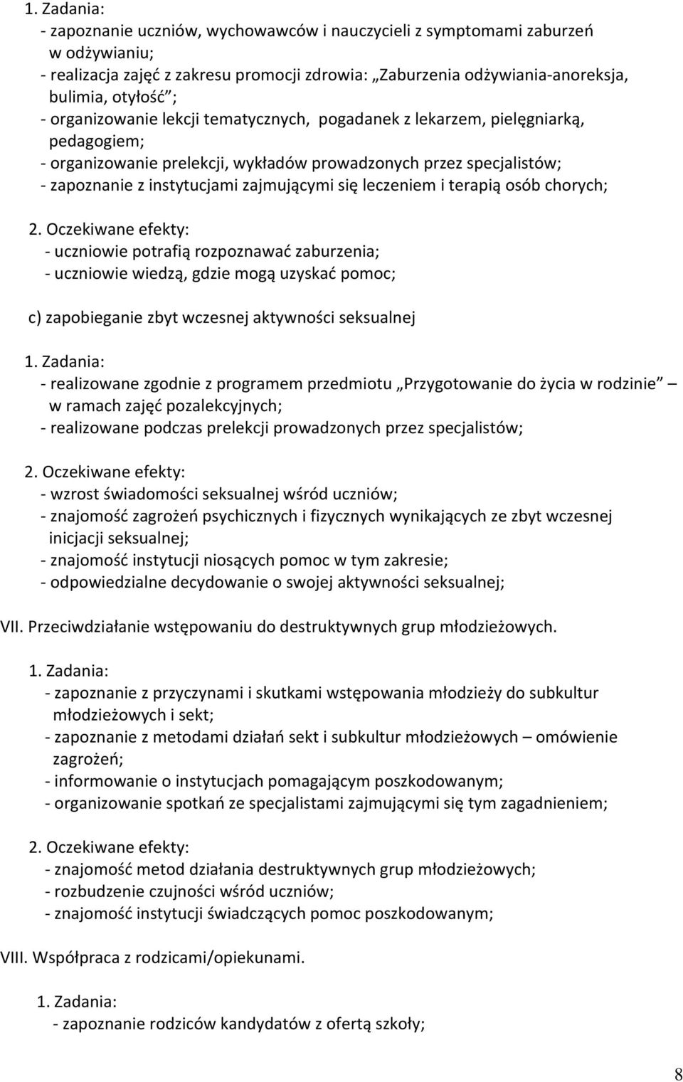 chorych; uczniowie potrafią rozpoznawać zaburzenia; uczniowie wiedzą, gdzie mogą uzyskać pomoc; c) zapobieganie zbyt wczesnej aktywności seksualnej realizowane zgodnie z programem przedmiotu