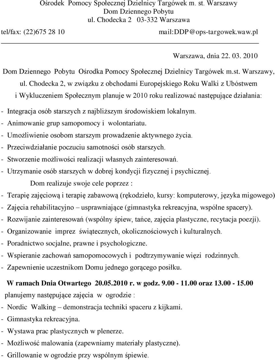 Chodecka 2, w związku z obchodami Europejskiego Roku Walki z Ubóstwem i Wykluczeniem Społecznym planuje w 2010 roku realizować następujące działania: - Integracja osób starszych z najbliższym