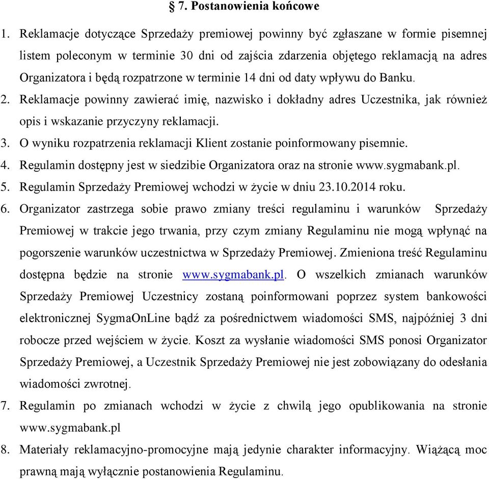 terminie 14 dni od daty wpływu do Banku. 2. Reklamacje powinny zawierać imię, nazwisko i dokładny adres Uczestnika, jak również opis i wskazanie przyczyny reklamacji. 3.