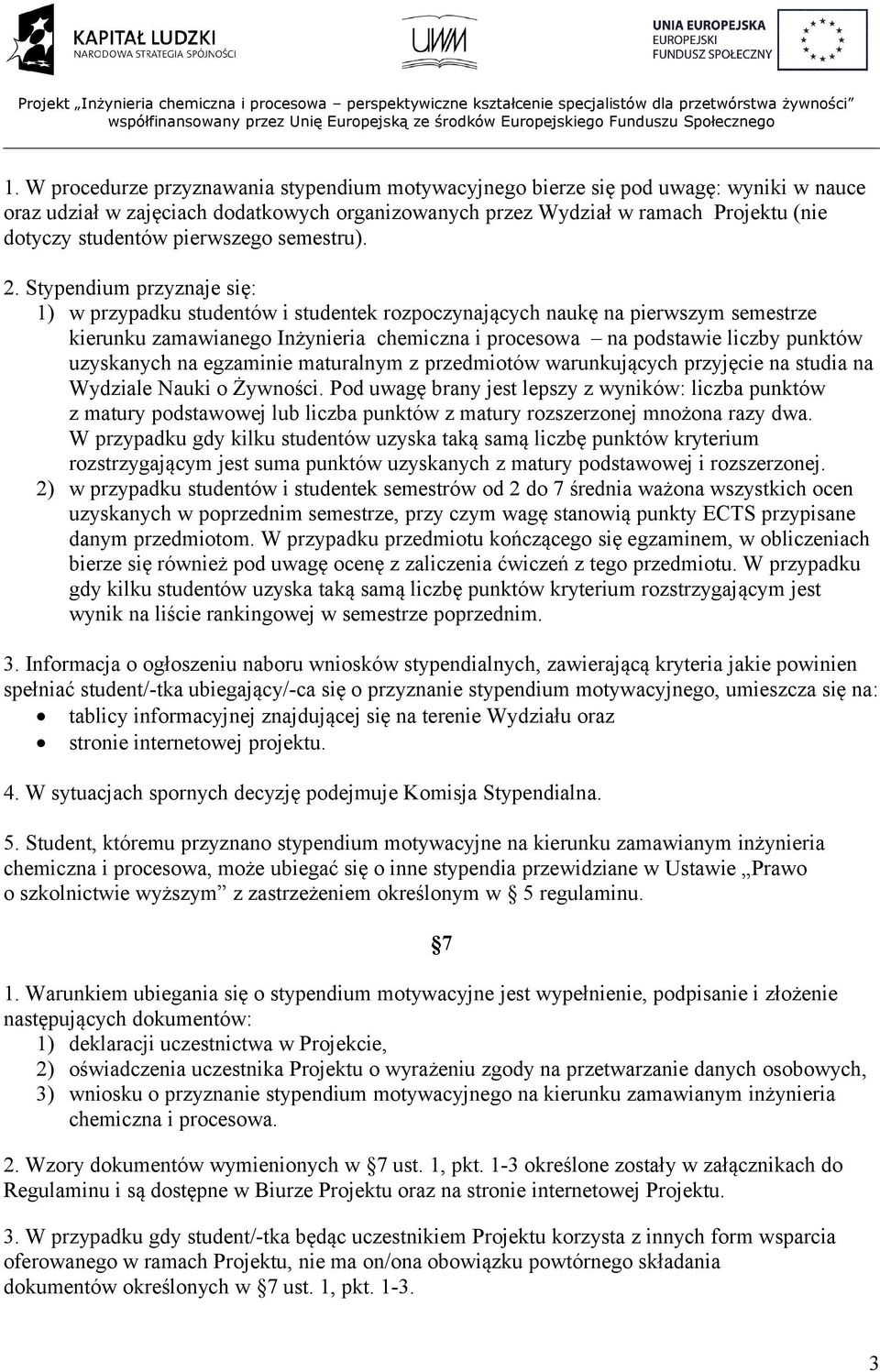 Stypendium przyznaje się: 1) w przypadku studentów i studentek rozpoczynających naukę na pierwszym semestrze kierunku zamawianego Inżynieria chemiczna i procesowa na podstawie liczby punktów