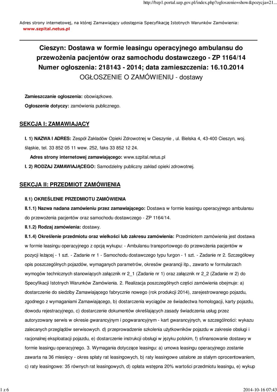 2014 OGŁOSZENIE O ZAMÓWIENIU - dostawy Zamieszczanie ogłoszenia: obowiązkowe. Ogłoszenie dotyczy: zamówienia publicznego. SEKCJA I: ZAMAWIAJĄCY I.