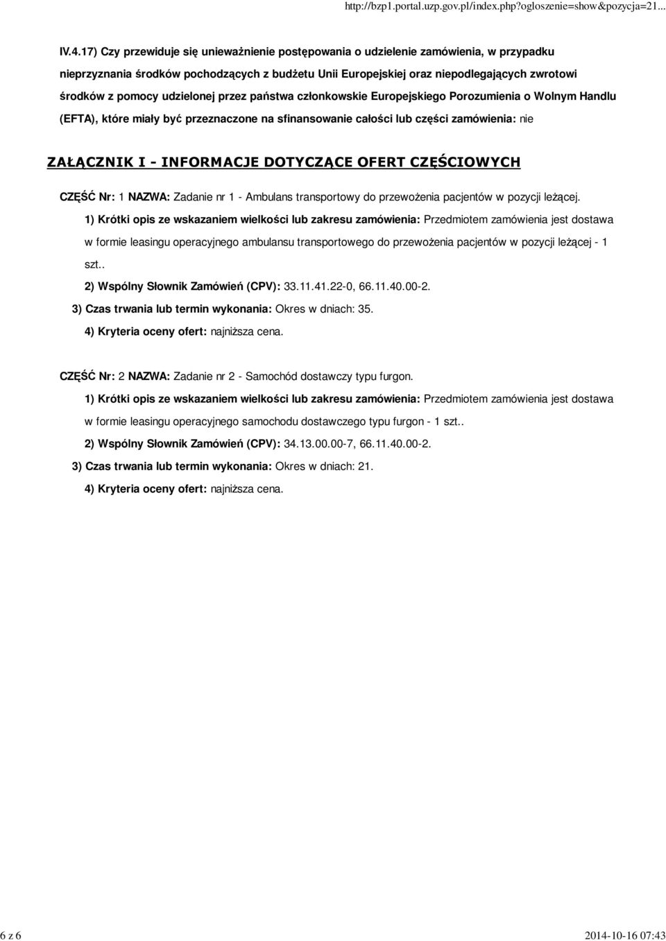 IV.4.17) Czy przewiduje się unieważnienie postępowania o udzielenie zamówienia, w przypadku nieprzyznania środków pochodzących z budżetu Unii Europejskiej oraz niepodlegających zwrotowi środków z