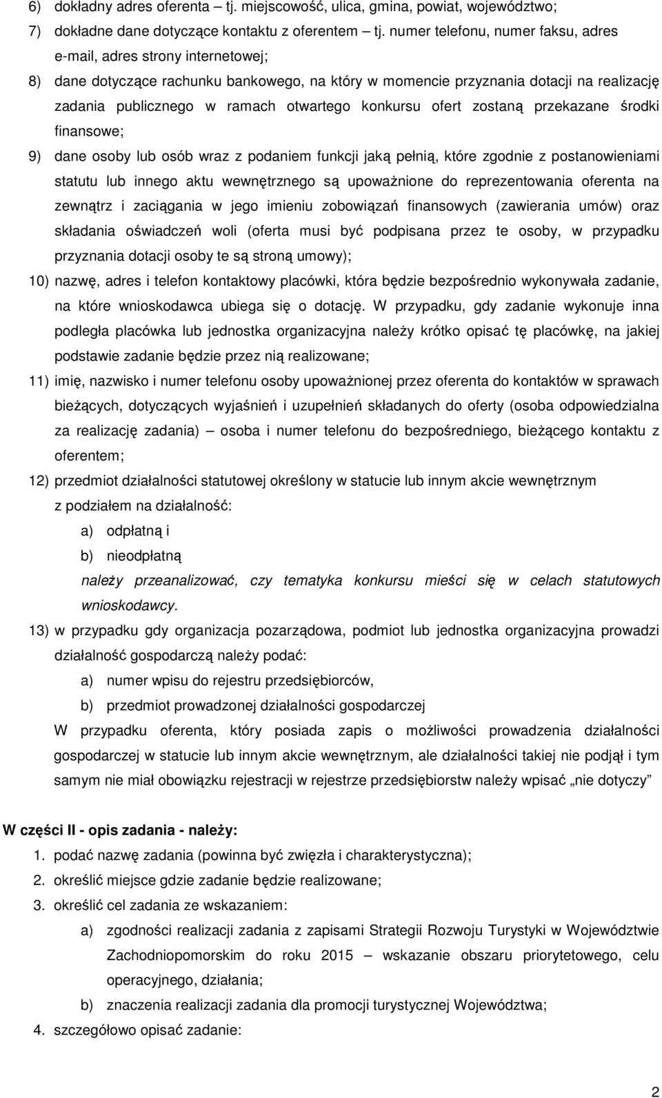 konkursu ofert zostaną przekazane środki finansowe; 9) dane osoby lub osób wraz z podaniem funkcji jaką pełnią, które zgodnie z postanowieniami statutu lub innego aktu wewnętrznego są upowaŝnione do