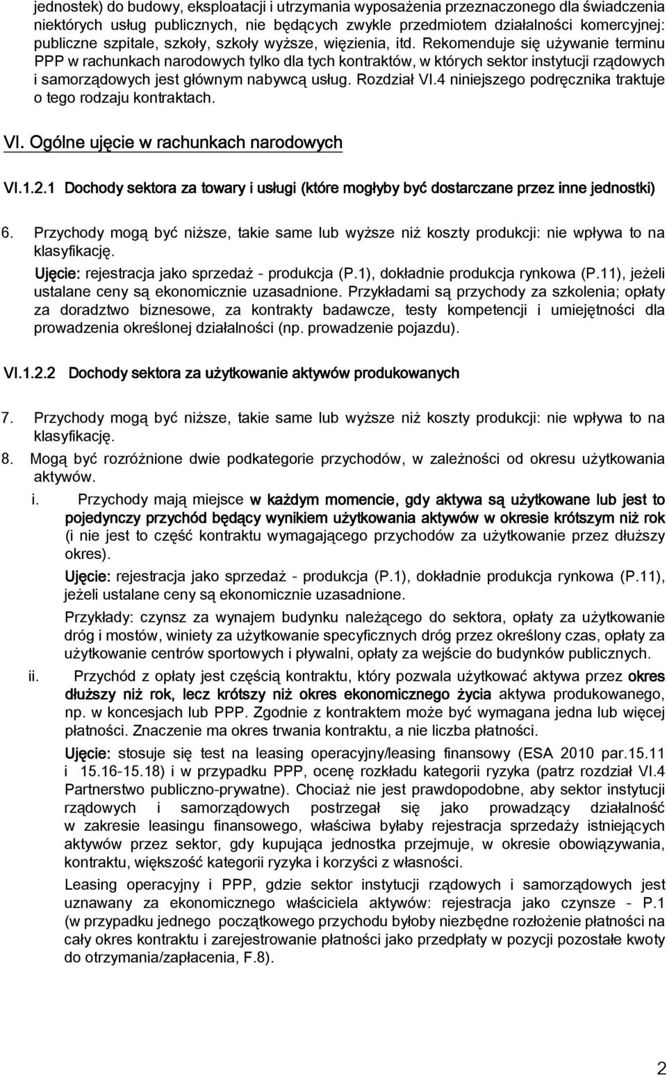 Rekomenduje się używanie terminu PPP w rachunkach narodowych tylko dla tych kontraktów, w których sektor instytucji rządowych i samorządowych jest głównym nabywcą usług. Rozdział VI.