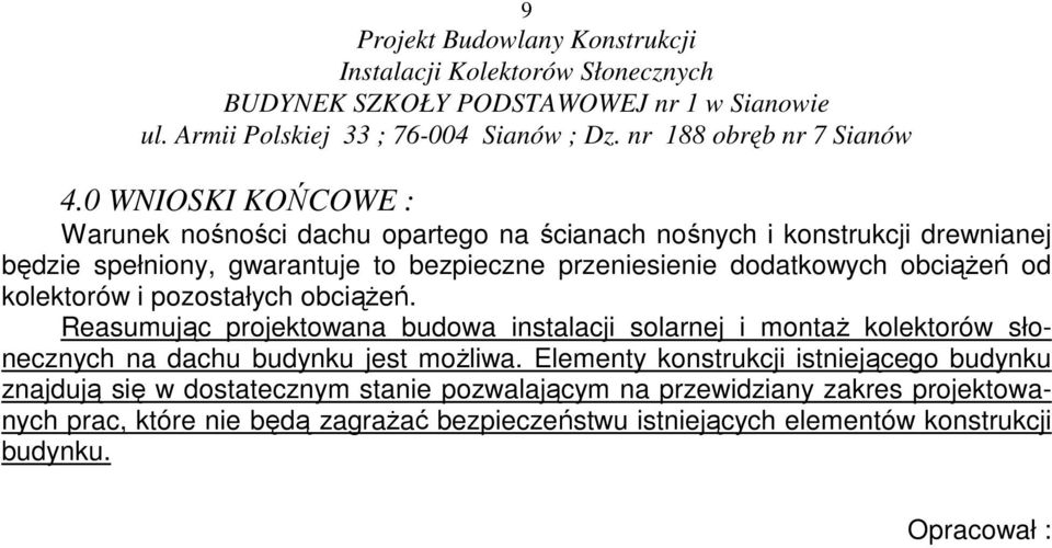 Reasumując projektowana budowa instalacji solarnej i montaŝ kolektorów słonecznych na dachu budynku jest moŝliwa.