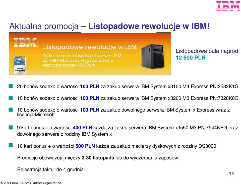serwera IBM System x3200 M3 Express PN:7328K8G 10 bonów sodexo o wartości 100 PLN za zakup dowolnego serwera IBM System x Express wraz z licencją Microsoft 9 kart bonus + o