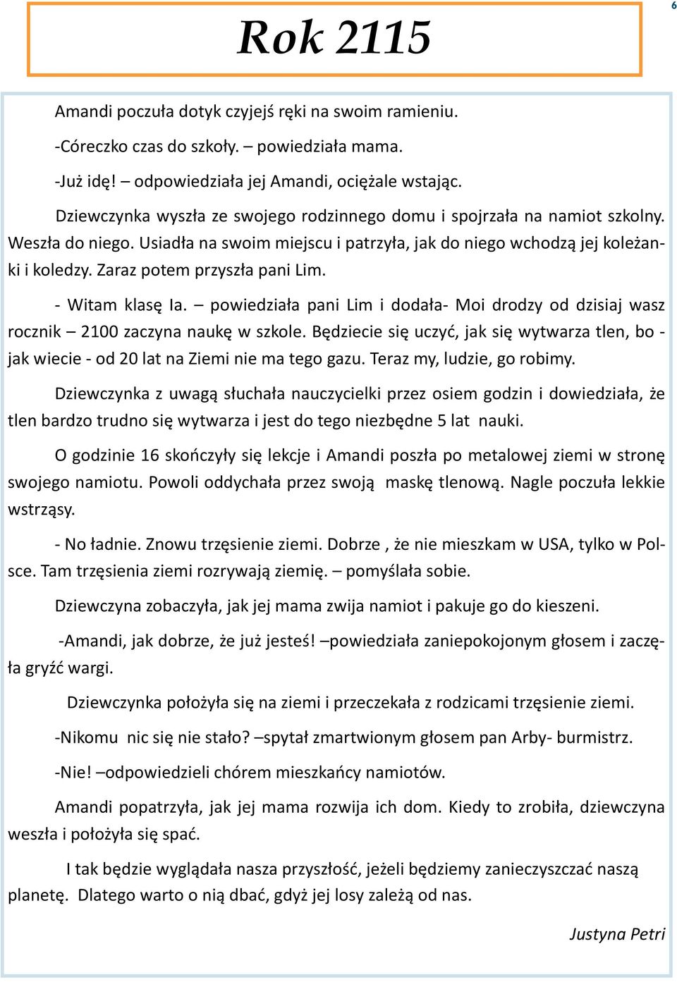 Zaraz potem przyszła pani Lim. - Witam klasę Ia. powiedziała pani Lim i dodała- Moi drodzy od dzisiaj wasz rocznik 2100 zaczyna naukę w szkole.