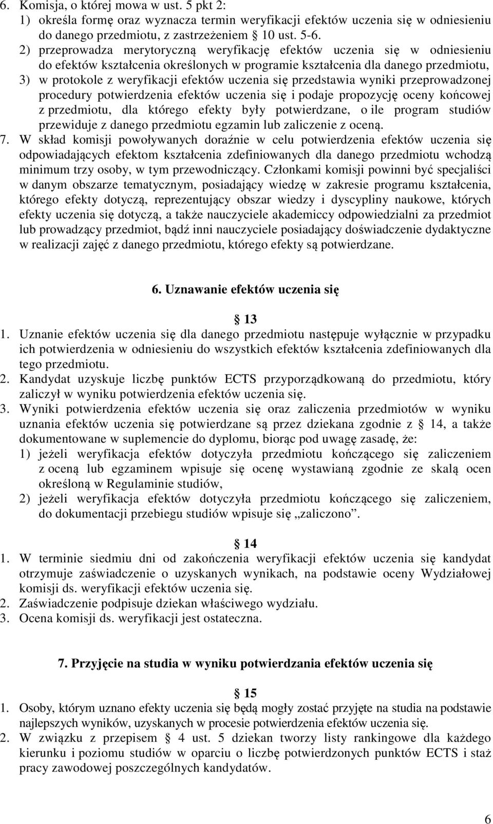 uczenia się przedstawia wyniki przeprowadzonej procedury potwierdzenia efektów uczenia się i podaje propozycję oceny końcowej z przedmiotu, dla którego efekty były potwierdzane, o ile program studiów