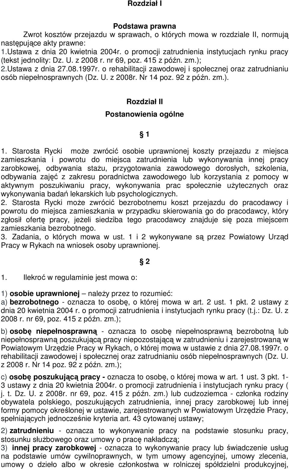 o rehabilitacji zawodowej i społecznej oraz zatrudnianiu osób niepełnosprawnych (Dz. U. z 2008r. Nr 14 poz. 92 z późn. zm.). Rozdział II Postanowienia ogólne 1 1.