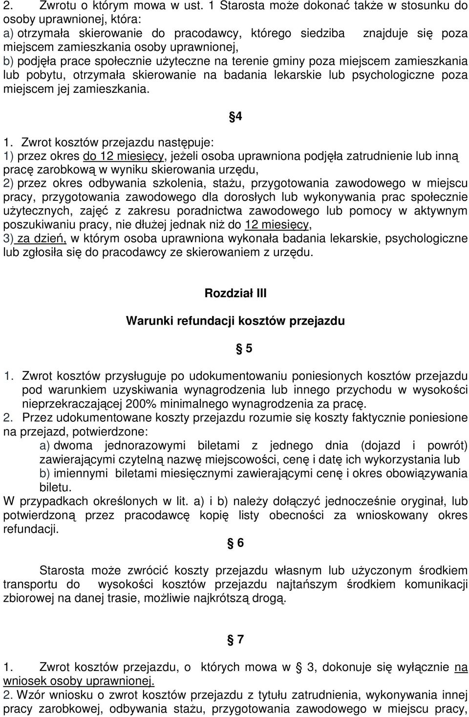 prace społecznie uŝyteczne na terenie gminy poza miejscem zamieszkania lub pobytu, otrzymała skierowanie na badania lekarskie lub psychologiczne poza miejscem jej zamieszkania. 4 1.