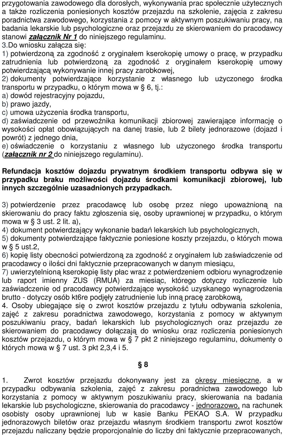 Do wniosku załącza się: 1) potwierdzoną za zgodność z oryginałem kserokopię umowy o pracę, w przypadku zatrudnienia lub potwierdzoną za zgodność z oryginałem kserokopię umowy potwierdzającą