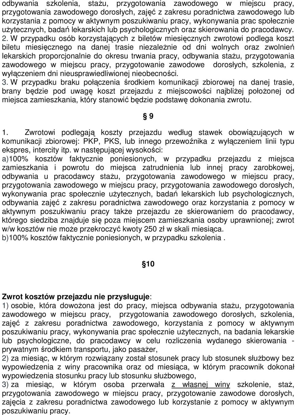 W przypadku osób korzystających z biletów miesięcznych zwrotowi podlega koszt biletu miesięcznego na danej trasie niezaleŝnie od dni wolnych oraz zwolnień lekarskich proporcjonalnie do okresu trwania